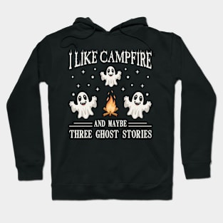 I Like Campfire And Maybe 3 Ghost Stories Hoodie